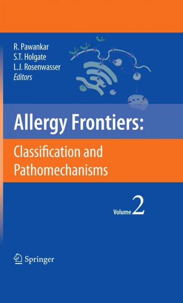 Allergy Frontiers: Classification and Pathomechanisms [electronic resource] / edited by Ruby Pawankar, Stephen T. Holgate, Lanny J. Rosenwasser.