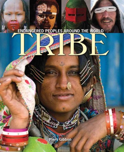 Tribe : endangered peoples around the world / Piers Gibbon with Jane Houston.