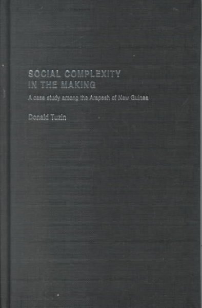 Social complexity in the making : a case study among the Arapesh of New Guinea / Donald Tuzin.