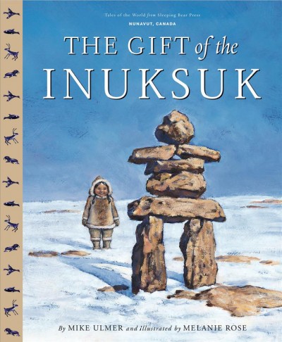 The gift of the Inuksuk / by Michael Ulmer and illustrated by Melanie Rose.