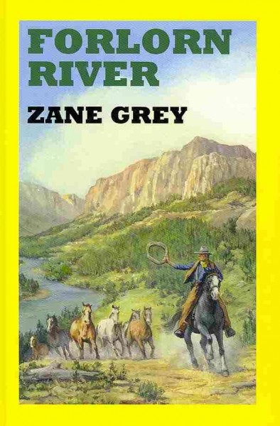 Forlorn river / Zane Grey