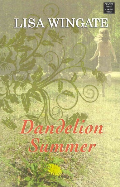 Dandelion summer [[Book] /] Lisa Wingate.