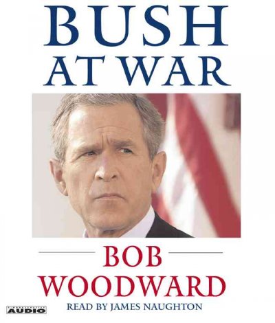 Bush at war [sound recording CD] / written by Bob Woodward ; read by James Naughton.