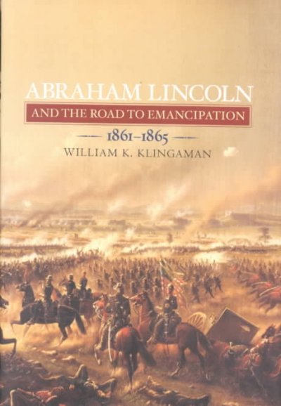 Abraham Lincoln and the road to emancipation, 1861-1865 / William K. Klingaman.