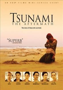 Tsunami - the aftermath [video recording (DVD)] / HBO Films presents in association with BBC; director, Bharat Nalluri.