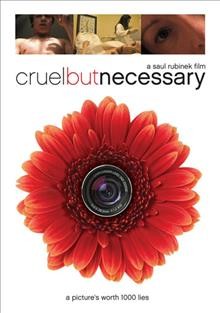 Cruel but necessary [video recording (DVD)] / directed by Saul Rubinek ; producer, Elinor Reid.