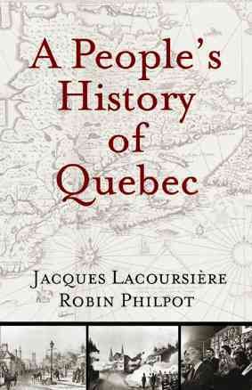 A people's history of Quebec / Jacques Lacoursière and Robin Philpot ; [translation and adaptation by Robin Philpot].