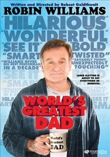 World's greatest dad [video recording (DVD)] / Magnolia Pictures and Darko Entertainment present a Process Production in association with Jerkschool Productions ; produced by Sean McKittrick, Richard Kelly ; produced by Tim Perell, Howard Gertler ; written and directed by Bobcat Goldthwait.
