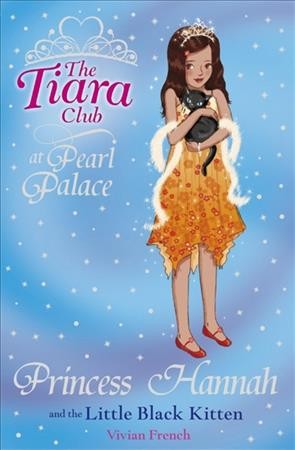 The Tiara Club at Pearl Palace. 19, Princess Hannah and the little black kitten / by Vivian French.