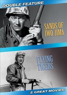 The sands of Iwo Jima [video recording (DVD)] ; The Flying Tigers / directors, Allan Dwan, David Miller ; producers, Merian C. Cooper, Edmund Grainger ; writers, Harry Brown ... [et al.].