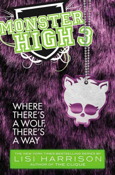 Monster High. 3, Where there's a wolf, there's a way / by Lisa Harrison.