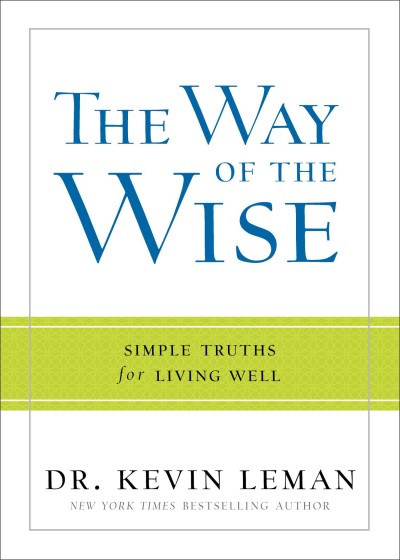 The way of the wise : simple truths for living well / Kevin Leman.