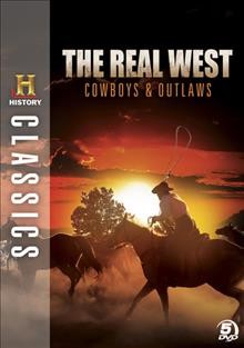 The real west [electronic resource] : cowboys & outlaws / Greystone Communications and A & E Television Networks.