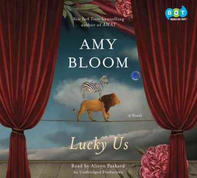 Lucky us  [sound recording] : a novel / Amy Bloom.