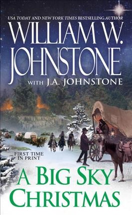 A big sky Christmas / William W. Johnstone; with J.A. Johnstone.