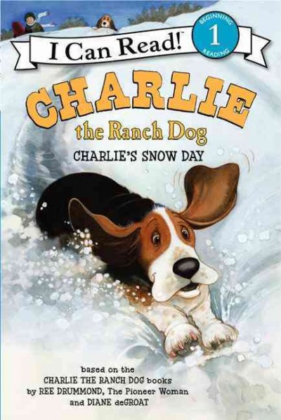Charlie the ranch dog : Charlie's snow day / based on the Charlie the ranch dog books by Ree Drummond, the pioneer woman and Diane deGroat.