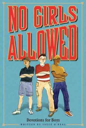 No girls allowed : devotions for boys / Jayce O'Neal ; illustrated by Arrolynn Weiderhold.