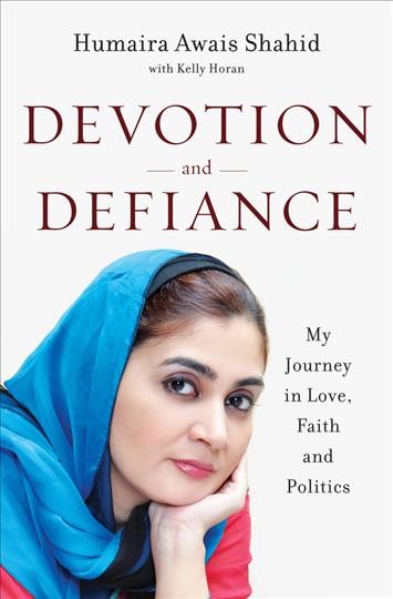 Devotion and defiance : my journey in love, faith and politics / Humaira Awais Shahid with Kelly Horan.