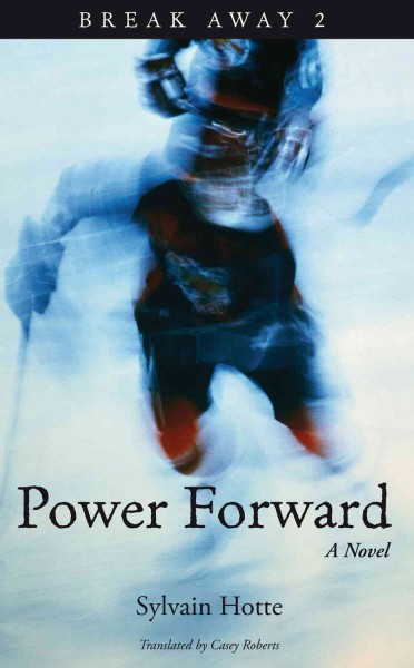 Power forward / Sylvian Hotte ; translated by Casey Roberts.