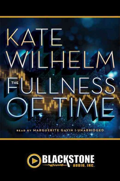 The fullness of time [electronic resource] / by Kate Wilhelm.