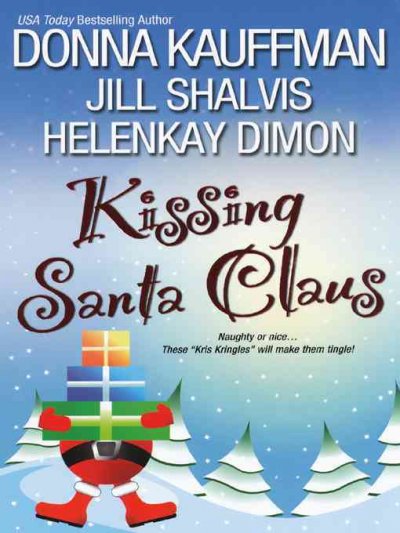 Kissing Santa Claus [electronic resource] / Donna Kauffman, Jill Shalvis, HelenKay Dimon.