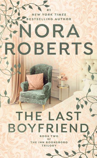The last boyfriend /  by Nora Roberts