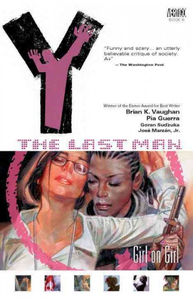 Girl on Girl : #6 Y, The Last Man. Girl on girl / Brian K. Vaughan, writer ; Pia Guerra, penciller ; José Marzán, Jr., inker ; Pamela Rambo, colorist ; Clem Robins, letterer.