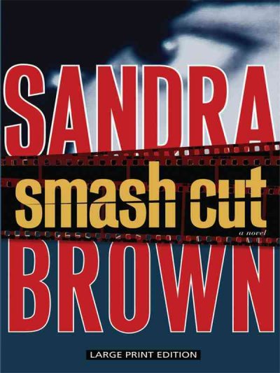 Smash cut [large print] / by Sandra Brown.