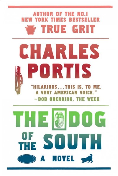 The dog of the South / by Charles Portis ; [with an afterword by Ron Rosenbaum].