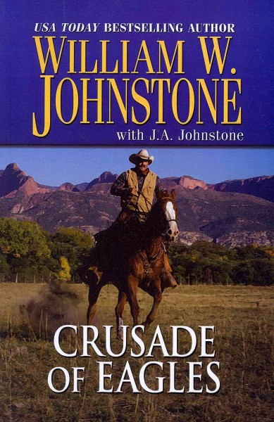 Crusade of eagles [large] / by William W. Johnstone with J.A. Johnstone.