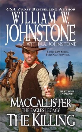 MacCallister. The Eagles legacy: The killing / William W. Johnstone with J.A. Johnstone.