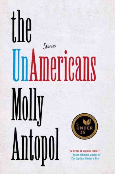 The UnAmericans : stories / Molly Antopol.