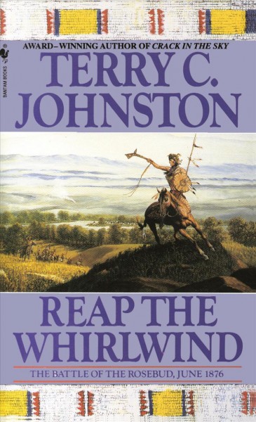 Reap the whirlwind / Plainsmen Book 9 / the Battle of the Rosebud, June 1876 / Terry C. Johnston.