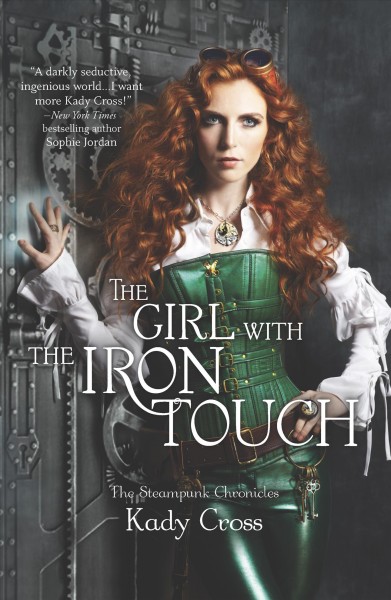 The girl with the iron touch / Kady Cross.