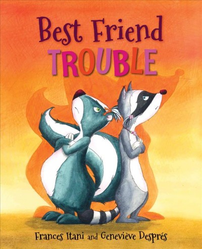 Best friend trouble / Frances Itani ; illustrated by Geneviève Després.