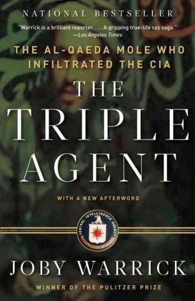 The triple agent [electronic resource] : the al-Qaeda mole who infiltrated the CIA / Joby Warrick.