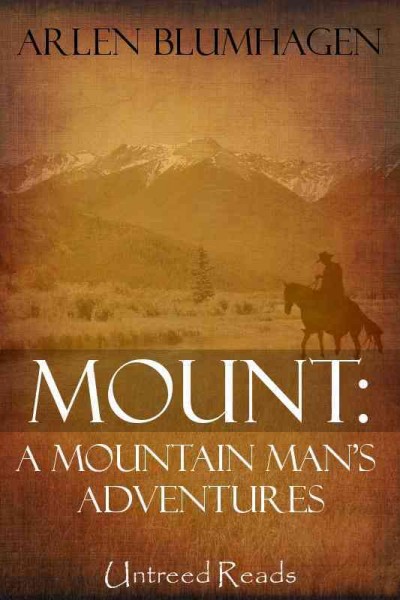 Mount [electronic resource] : a mountain man's adventures / Arlen Blumhagen.