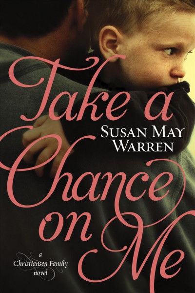 Take a chance on me [electronic resource] : a Christiansen Family novel / Susan May Warren.