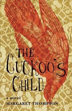 The cuckoo's child : a novel / Margaret Thompson.