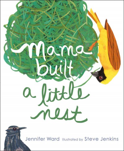 Mama built a little nest / Jennifer Ward ; illustrated by Steve Jenkins.