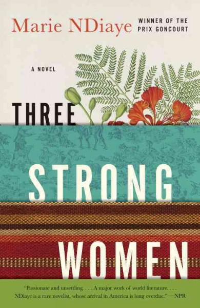 Three strong women : a novel / by Marie NDiaye ; translated by John Fletcher.