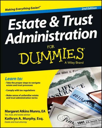 Estate & trust administration for dummies / by Margaret Atkins Munro, EA, and Kathryn A. Murphy, Esq.