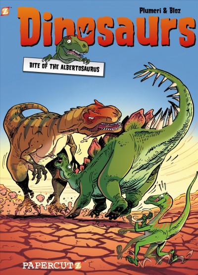 Dinosaurs. 2, Bite of the Albertosaurus / Bloz, art ; Arnaud Plumeri, story ; Mal͡a Cosson, colorist ; Nanette McGuinness, translation.