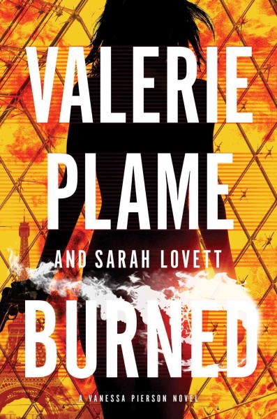 Burned : a Vanessa Pierson novel / Valerie Plame and Sarah Lovett.