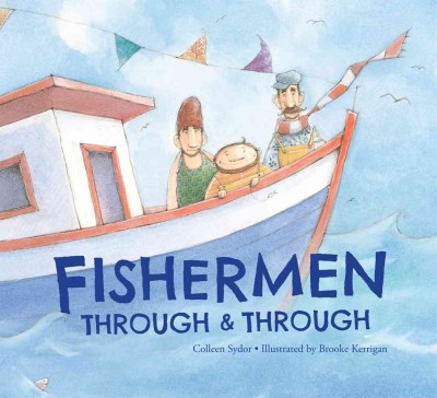 Fishermen through and through / Colleen Sydor ; illustrations by Brooke Kerrigan.