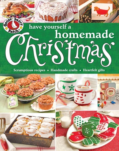Gooseberry Patch have yourself a homemade Christmas : scrumptious recipes, handmade crafts & heartfelt gifts to make your spirits bright.