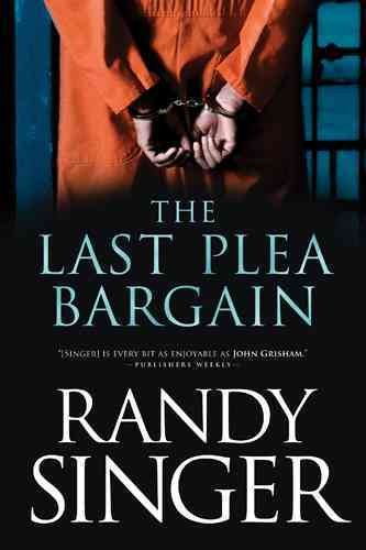The last plea bargain / Randy Singer.