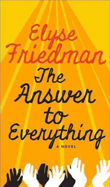The answer to everything : a novel / Elyse Friedman.