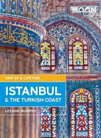 Istanbul & the Turkish Coast / Leeann Murphy.
