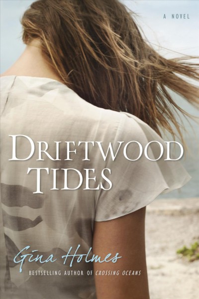 Driftwood tides / Gina Holmes.